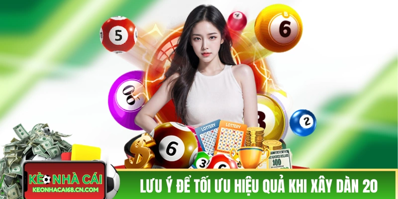 Dàn Đề Bất Bại 20 Số - Đánh Là Tỷ Lệ Lụm Lúa Cực Cao 4 Những lưu ý để tối ưu hiệu quả khi xây dàn 20