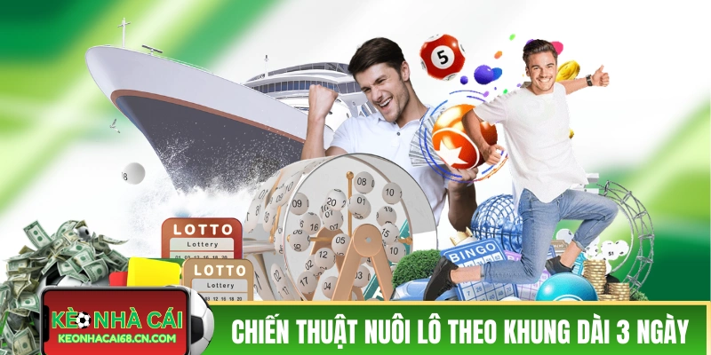 Nuôi Lô Khung 3 Ngày - Chiến Thuật Bắt Số Dễ Về Bờ 2026 3 Các chiến thuật nuôi lô theo khung kéo dài 3 ngày