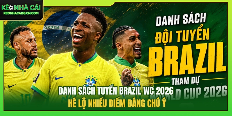 Danh Sách Tuyển Brazil WC 2026 Hé Lộ Nhiều Điểm Đáng Chú Ý 1 Danh Sách Tuyển Brazil WC 2026 Hé Lộ Nhiều Điểm Đáng Chú Ý